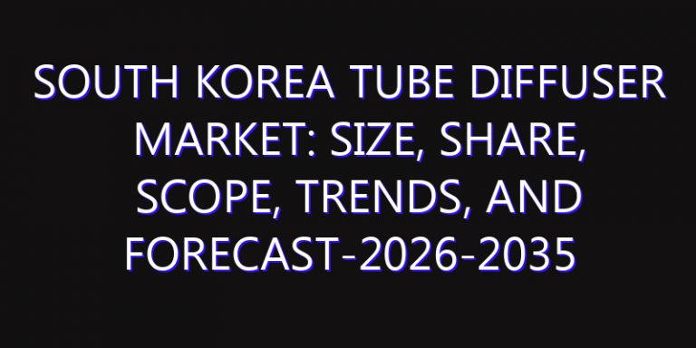 South Korea Tube Diffuser Market: Size, Share, Scope, Trends, and Forecast-2026-2035