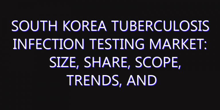 South Korea Tuberculosis Infection Testing Market: Size, Share, Scope, Trends, and Forecast-2026-2035