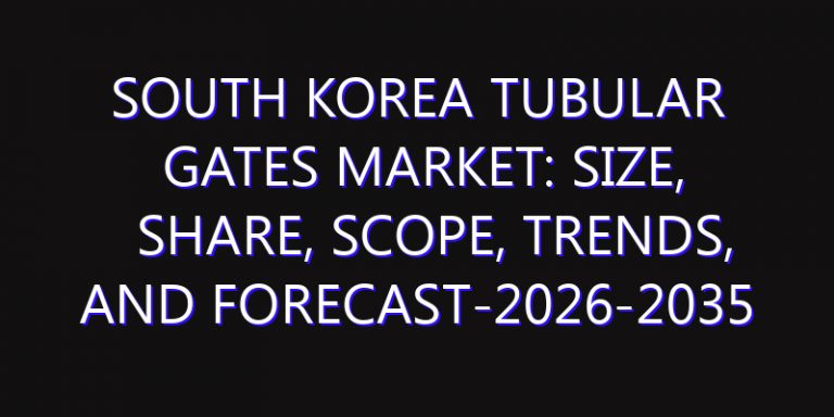 South Korea Tubular Gates Market: Size, Share, Scope, Trends, and Forecast-2026-2035