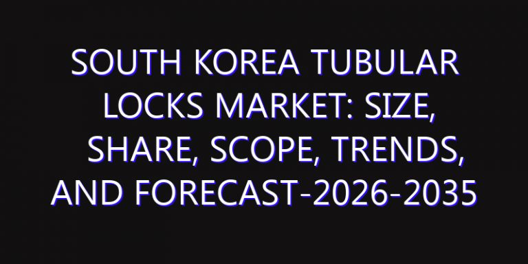 South Korea Tubular Locks Market: Size, Share, Scope, Trends, and Forecast-2026-2035