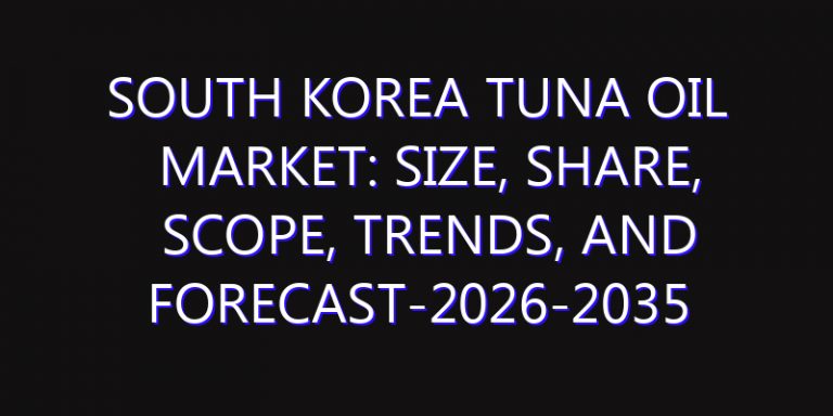 South Korea Tuna Oil Market: Size, Share, Scope, Trends, and Forecast-2026-2035