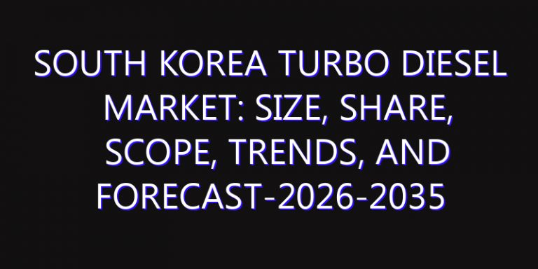 South Korea Turbo Diesel Market: Size, Share, Scope, Trends, and Forecast-2026-2035