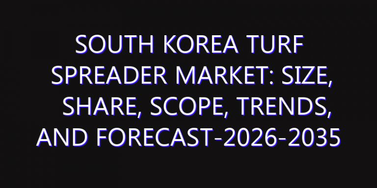South Korea Turf Spreader Market: Size, Share, Scope, Trends, and Forecast-2026-2035