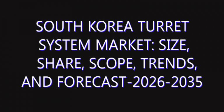 South Korea Turret System Market: Size, Share, Scope, Trends, and Forecast-2026-2035