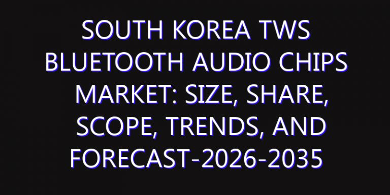 South Korea TWS Bluetooth Audio Chips Market: Size, Share, Scope, Trends, and Forecast-2026-2035