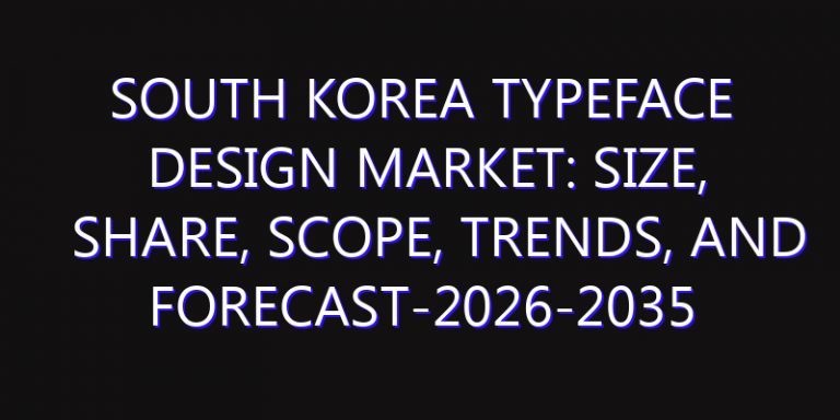 South Korea Typeface Design Market: Size, Share, Scope, Trends, and Forecast-2026-2035