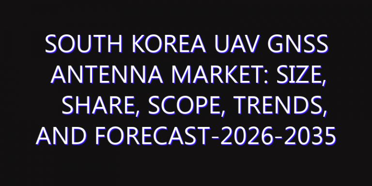 South Korea UAV GNSS Antenna Market: Size, Share, Scope, Trends, and Forecast-2026-2035