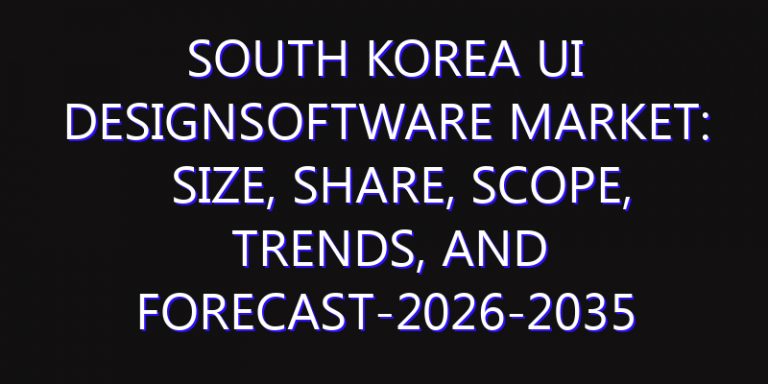 South Korea UI DesignSoftware Market: Size, Share, Scope, Trends, and Forecast-2026-2035
