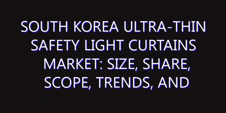 South Korea Ultra-thin Safety Light Curtains Market: Size, Share, Scope, Trends, and Forecast-2026-2035