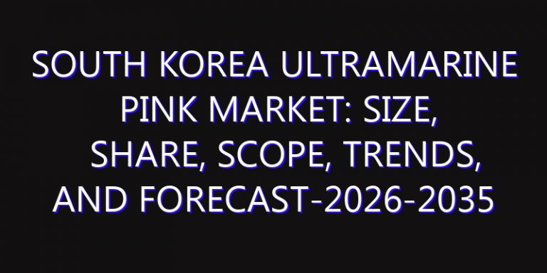 South Korea Ultramarine Pink Market: Size, Share, Scope, Trends, and Forecast-2026-2035