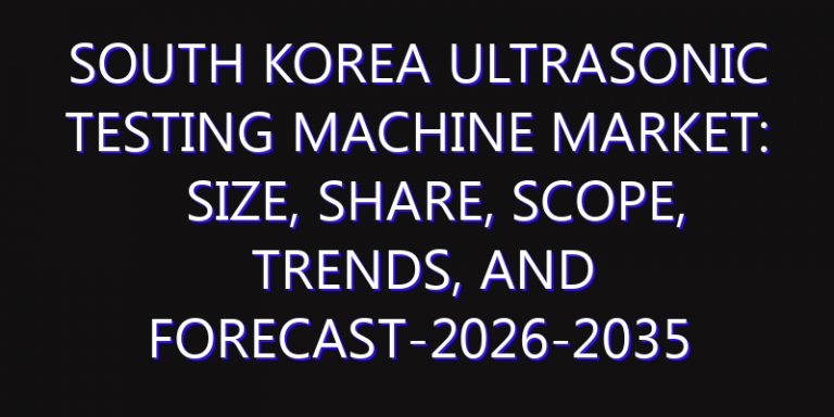 South Korea Ultrasonic Testing Machine Market: Size, Share, Scope, Trends, and Forecast-2026-2035