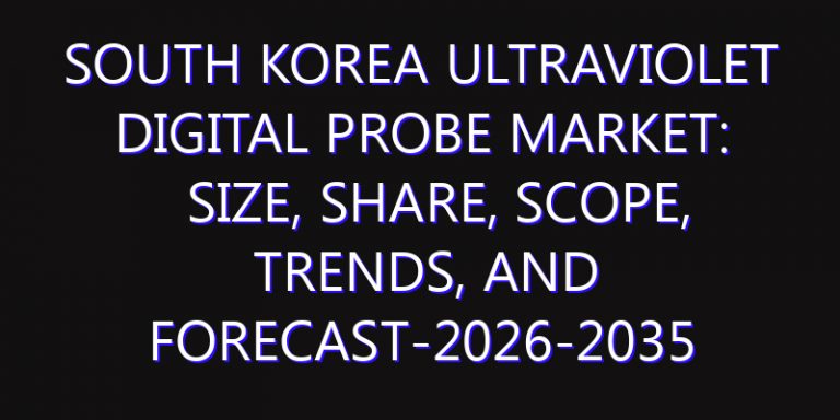 South Korea Ultraviolet Digital Probe Market: Size, Share, Scope, Trends, and Forecast-2026-2035