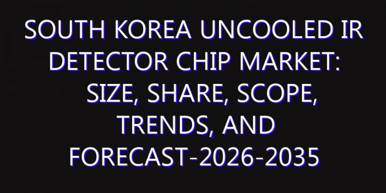 South Korea Uncooled IR Detector Chip Market: Size, Share, Scope, Trends, and Forecast-2026-2035