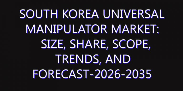 South Korea Universal Manipulator Market: Size, Share, Scope, Trends, and Forecast-2026-2035