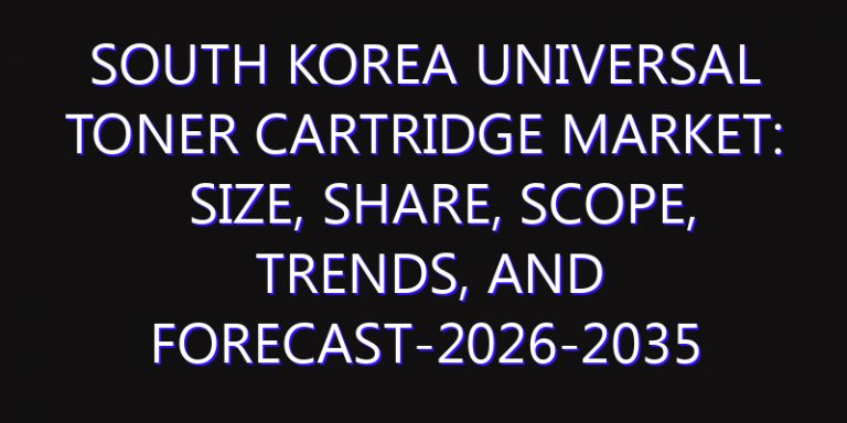 South Korea Universal Toner Cartridge Market: Size, Share, Scope, Trends, and Forecast-2026-2035