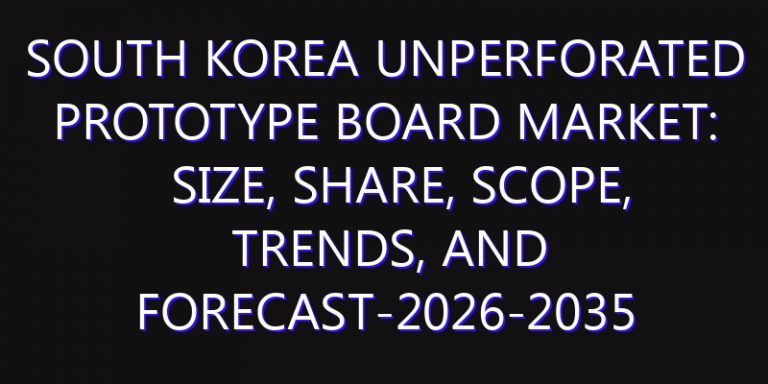 South Korea Unperforated Prototype Board Market: Size, Share, Scope, Trends, and Forecast-2026-2035