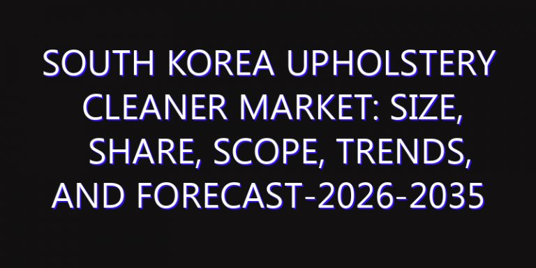 South Korea Upholstery Cleaner Market: Size, Share, Scope, Trends, and Forecast-2026-2035