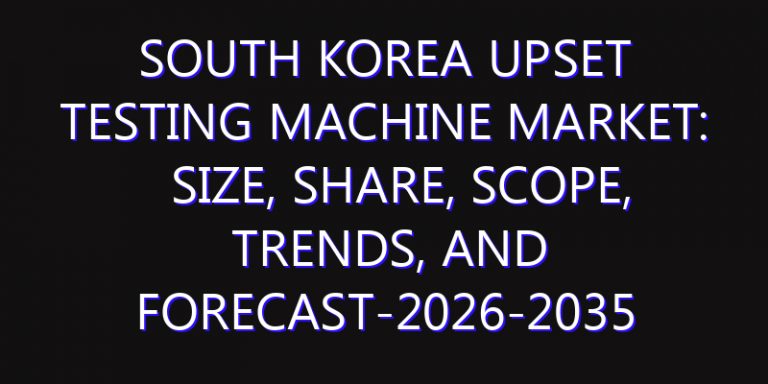 South Korea Upset Testing Machine Market: Size, Share, Scope, Trends, and Forecast-2026-2035