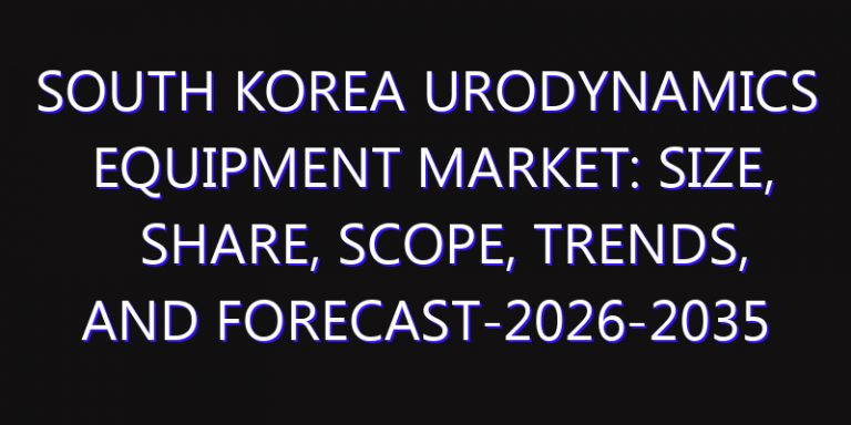 South Korea Urodynamics Equipment Market: Size, Share, Scope, Trends, and Forecast-2026-2035
