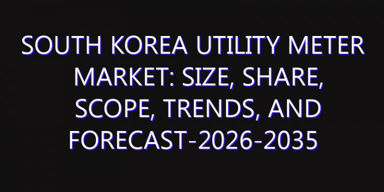 South Korea Utility Meter Market: Size, Share, Scope, Trends, and Forecast-2026-2035