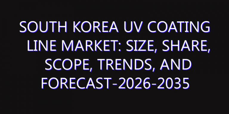 South Korea UV Coating Line Market: Size, Share, Scope, Trends, and Forecast-2026-2035