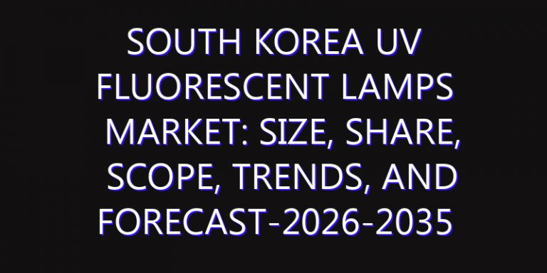 South Korea UV Fluorescent Lamps Market: Size, Share, Scope, Trends, and Forecast-2026-2035