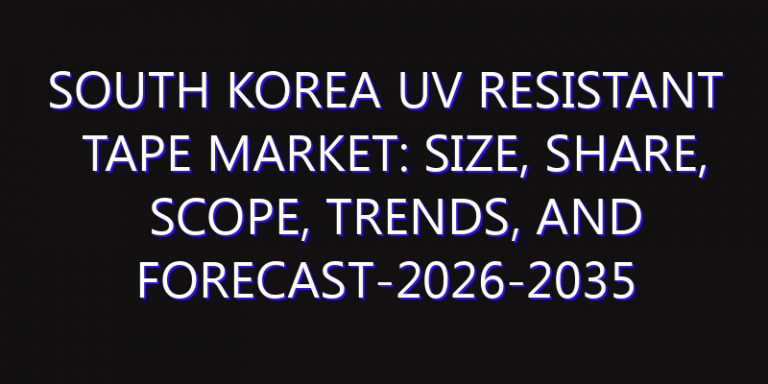 South Korea UV Resistant Tape Market: Size, Share, Scope, Trends, and Forecast-2026-2035