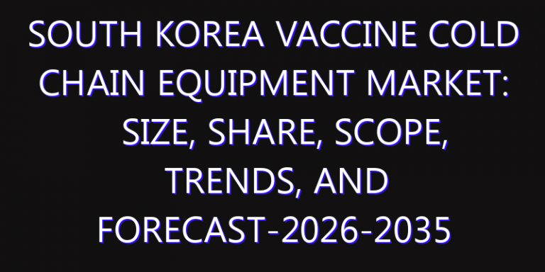 South Korea Vaccine Cold Chain Equipment Market: Size, Share, Scope, Trends, and Forecast-2026-2035