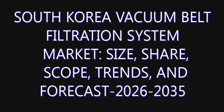 South Korea Vacuum Belt Filtration System Market: Size, Share, Scope, Trends, and Forecast-2026-2035