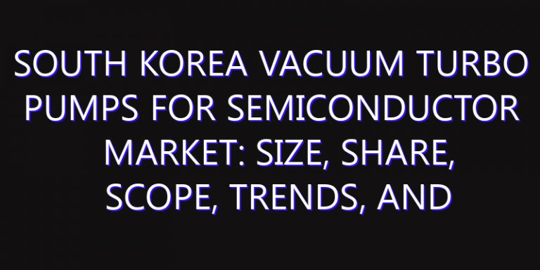 South Korea Vacuum Turbo Pumps for Semiconductor Market: Size, Share, Scope, Trends, and Forecast-2026-2035