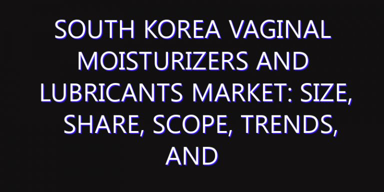 South Korea Vaginal Moisturizers and Lubricants Market: Size, Share, Scope, Trends, and Forecast-2026-2035