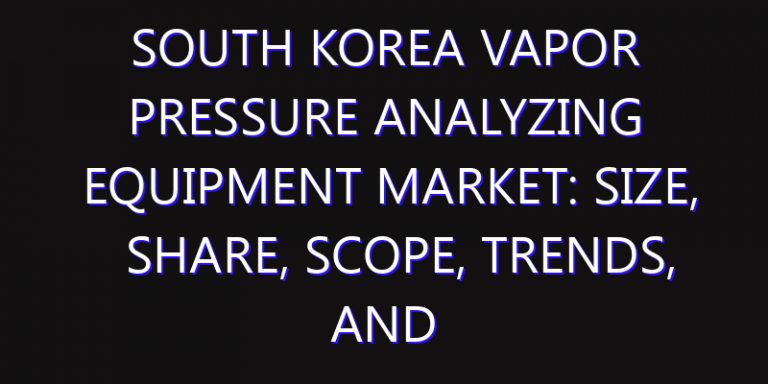 South Korea Vapor Pressure Analyzing Equipment Market: Size, Share, Scope, Trends, and Forecast-2026-2035