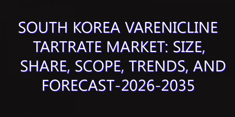 South Korea Varenicline Tartrate Market: Size, Share, Scope, Trends, and Forecast-2026-2035