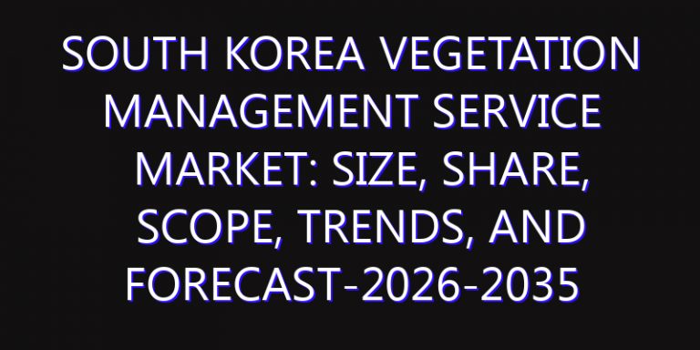 South Korea Vegetation Management Service Market: Size, Share, Scope, Trends, and Forecast-2026-2035