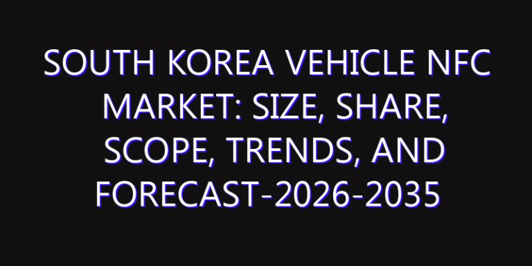 South Korea Vehicle NFC Market: Size, Share, Scope, Trends, and Forecast-2026-2035