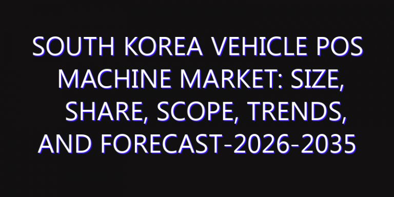 South Korea Vehicle POS Machine Market: Size, Share, Scope, Trends, and Forecast-2026-2035
