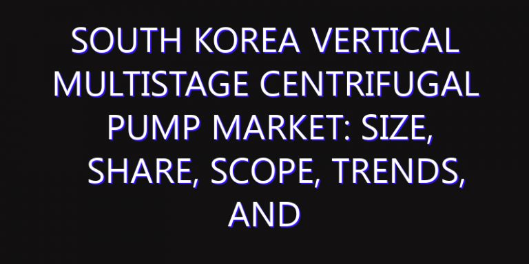 South Korea Vertical Multistage Centrifugal Pump Market: Size, Share, Scope, Trends, and Forecast-2026-2035