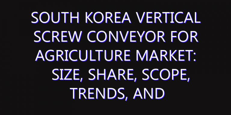 South Korea Vertical Screw Conveyor for Agriculture Market: Size, Share, Scope, Trends, and Forecast-2026-2035