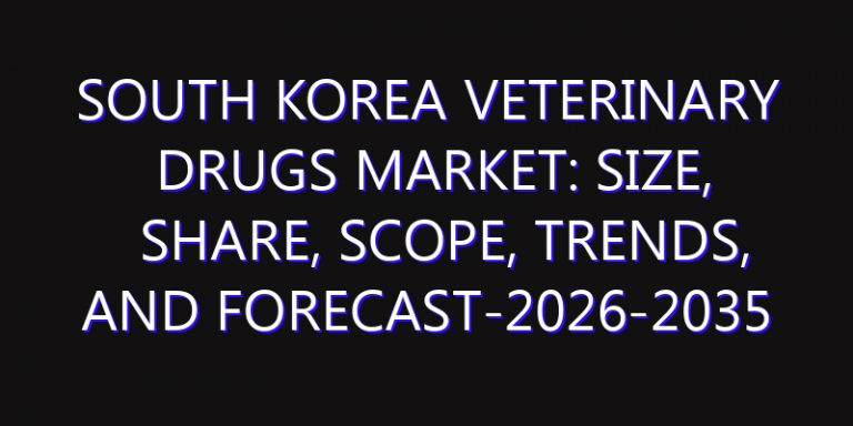 South Korea Veterinary Drugs Market: Size, Share, Scope, Trends, and Forecast-2026-2035