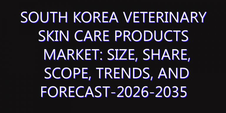 South Korea Veterinary Skin Care Products Market: Size, Share, Scope, Trends, and Forecast-2026-2035