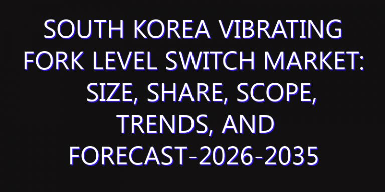 South Korea Vibrating Fork Level Switch Market: Size, Share, Scope, Trends, and Forecast-2026-2035