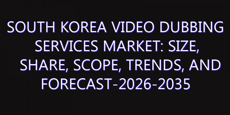 South Korea Video Dubbing Services Market: Size, Share, Scope, Trends, and Forecast-2026-2035