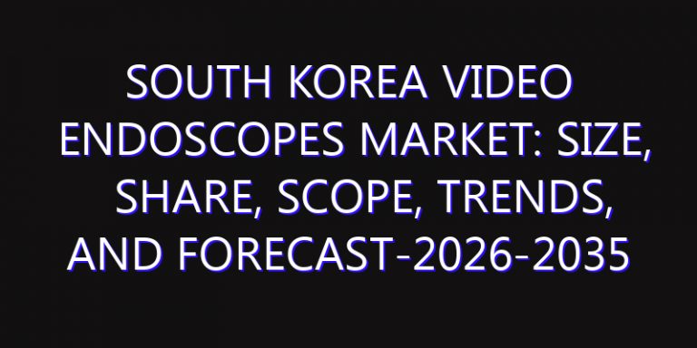 South Korea Video Endoscopes Market: Size, Share, Scope, Trends, and Forecast-2026-2035