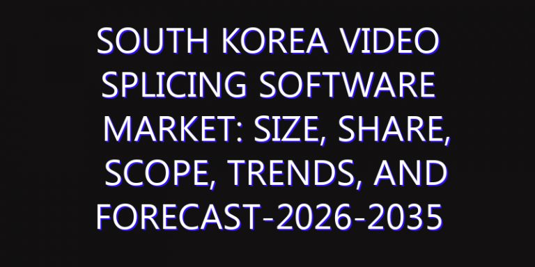 South Korea Video Splicing Software Market: Size, Share, Scope, Trends, and Forecast-2026-2035