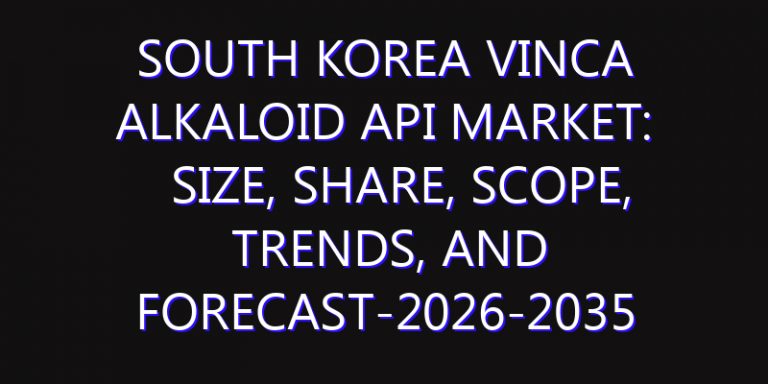 South Korea Vinca Alkaloid API Market: Size, Share, Scope, Trends, and Forecast-2026-2035