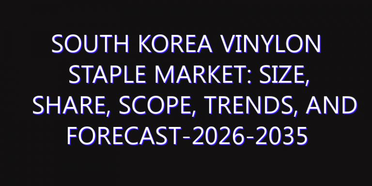 South Korea Vinylon Staple Market: Size, Share, Scope, Trends, and Forecast-2026-2035