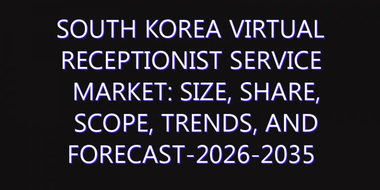 South Korea Virtual Receptionist Service Market: Size, Share, Scope, Trends, and Forecast-2026-2035