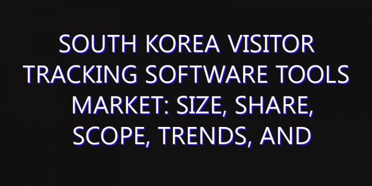 South Korea Visitor Tracking Software Tools Market: Size, Share, Scope, Trends, and Forecast-2026-2035