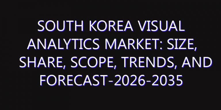 South Korea Visual Analytics Market: Size, Share, Scope, Trends, and Forecast-2026-2035
