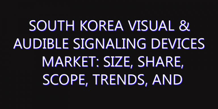 South Korea Visual & Audible Signaling Devices Market: Size, Share, Scope, Trends, and Forecast-2026-2035